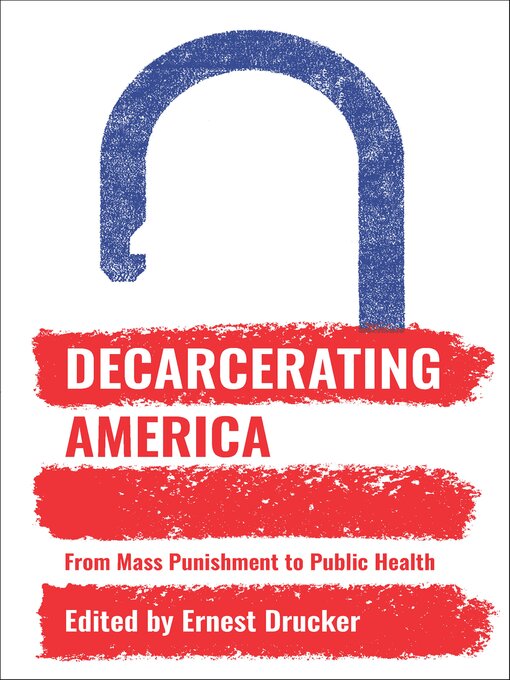Title details for Decarcerating America by Ernest Drucker - Available